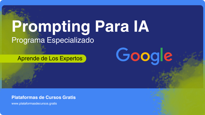 4 Cursos de Google Para Aprender a Crear Prompts Para IA Como un Experto