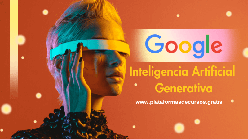 Cursos de Inteligencia Artificial Generativa de Google 