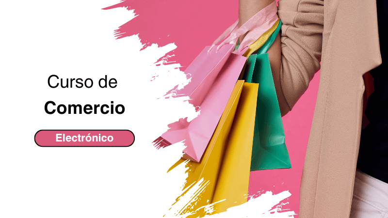 Curso de Comercio Electrónico: Aprende a Crear y Gestionar Negocios Online